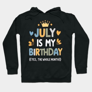 July Is My Birthday - Yes, The Whole Month Hoodie